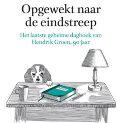 Opgewekt naar de eindstreep. Het laatst geheime dagboek van Hendrik Groen, 90 jaar - Hendrik Groen - Boekwinkel Bij de Aa - Boekhandel Almelo
