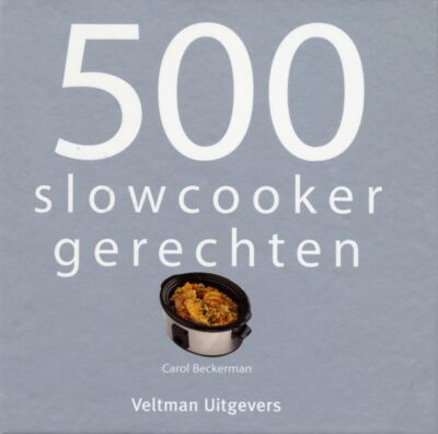 500 slowcooker recepten - Carol Beckerman