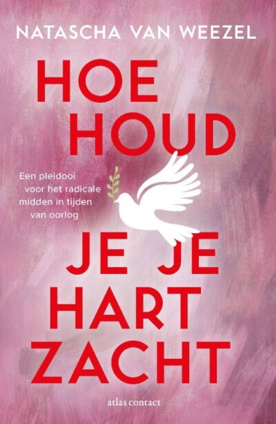 Hoe houd je je hart zacht - Natascha van Weezel