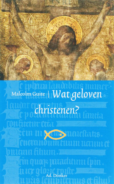 Wat geloven christenen? - M. Guite