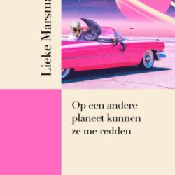 Op een andere planeet kunnen ze me redden - Lieke Marsman